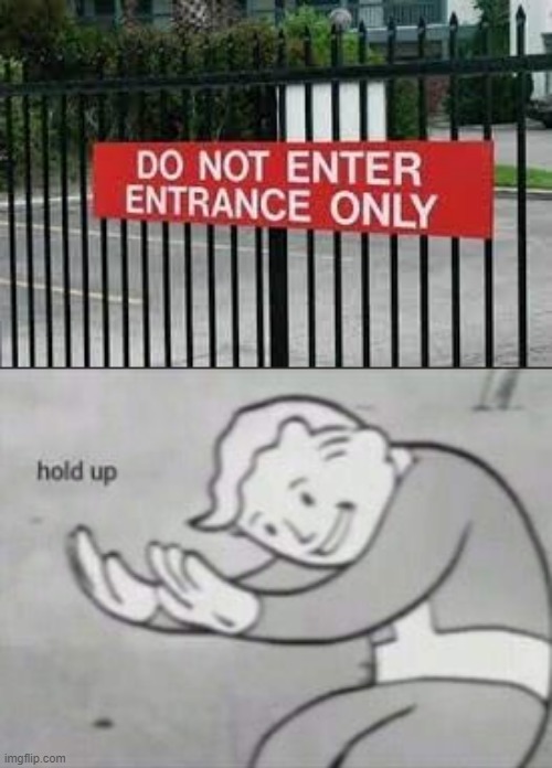 So can I enter or no | image tagged in fallout hold up | made w/ Imgflip meme maker