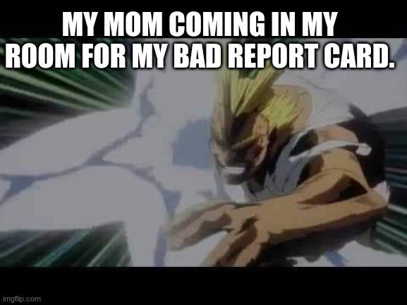 i just dodo my pants.. | MY MOM COMING IN MY ROOM FOR MY BAD REPORT CARD. | image tagged in my hero academia | made w/ Imgflip meme maker