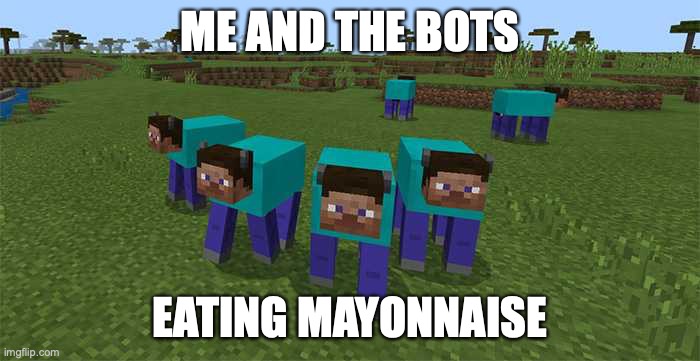 boys the and me | ME AND THE BOTS; EATING MAYONNAISE | image tagged in me and the boys | made w/ Imgflip meme maker