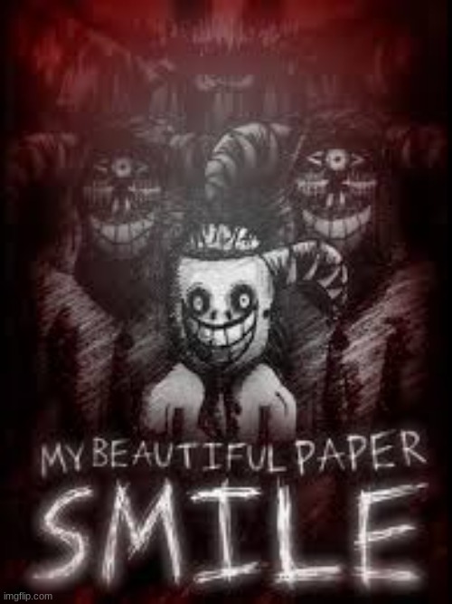 If you know what "My Beautiful Paper Smile" is, please comment. | image tagged in my beautiful paper smile | made w/ Imgflip meme maker