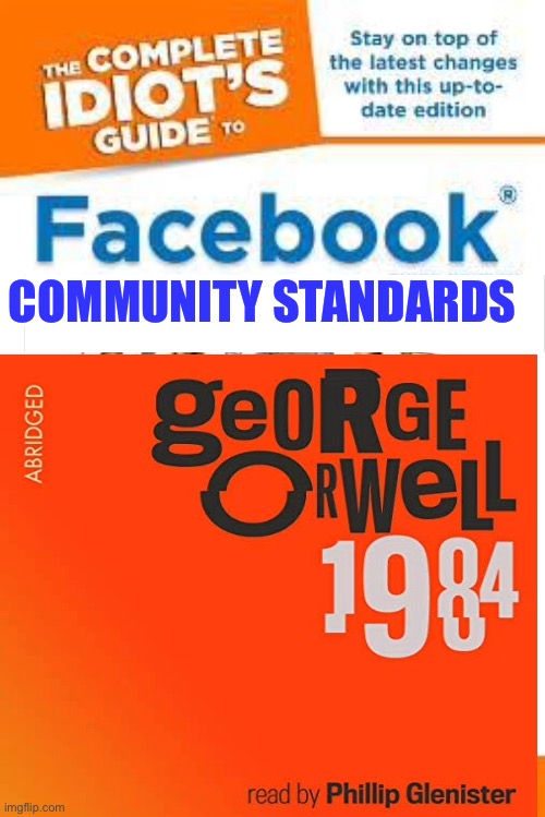 How to be a Facebook Community Standards admin, an instruction manual | COMMUNITY STANDARDS | image tagged in 1984 | made w/ Imgflip meme maker