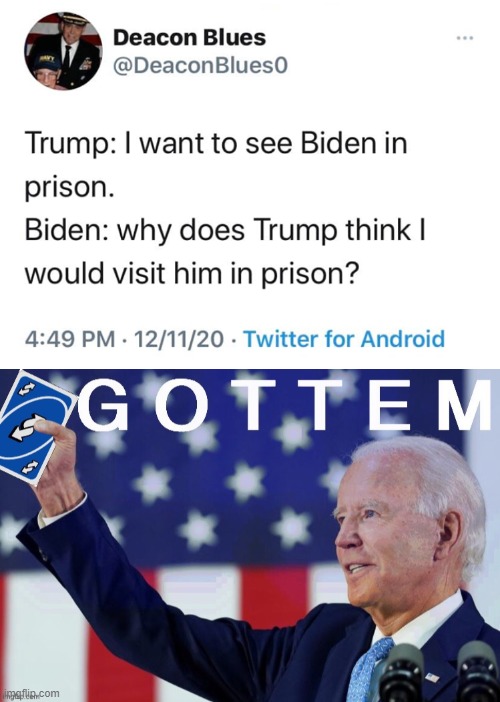 eyyyy i get to use this template someone made for me | image tagged in trump i want to see biden in prison,joe biden gottem reverse card,joe biden,biden,election 2020,2020 elections | made w/ Imgflip meme maker