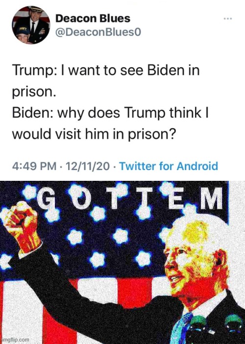 not bad | image tagged in trump i want to see biden in prison,joe biden gottem 2 deep-fried 1,gottem,prison,election 2020,2020 elections | made w/ Imgflip meme maker