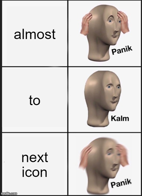 calm | almost; to; next icon | image tagged in memes,panik kalm panik | made w/ Imgflip meme maker