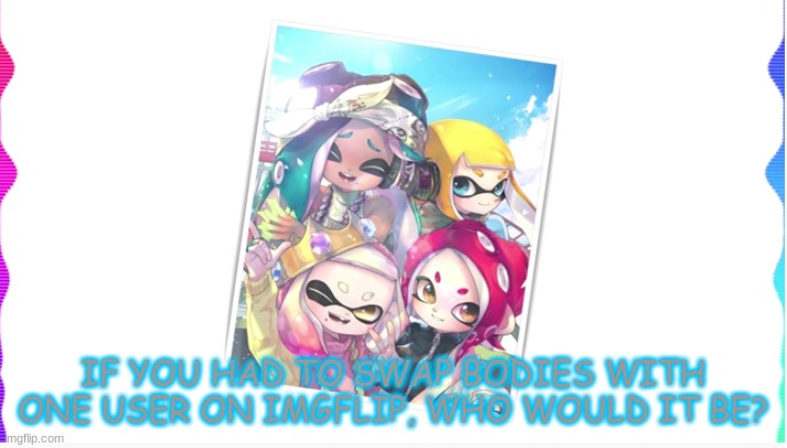 uwuwuwuwuuwu | IF YOU HAD TO SWAP BODIES WITH ONE USER ON IMGFLIP, WHO WOULD IT BE? | image tagged in into the light | made w/ Imgflip meme maker