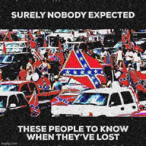 no no he's got a point | image tagged in confederate flag losers deep-fried 1,confederate flag,confederate,election 2020,2020 elections,trump rally | made w/ Imgflip meme maker