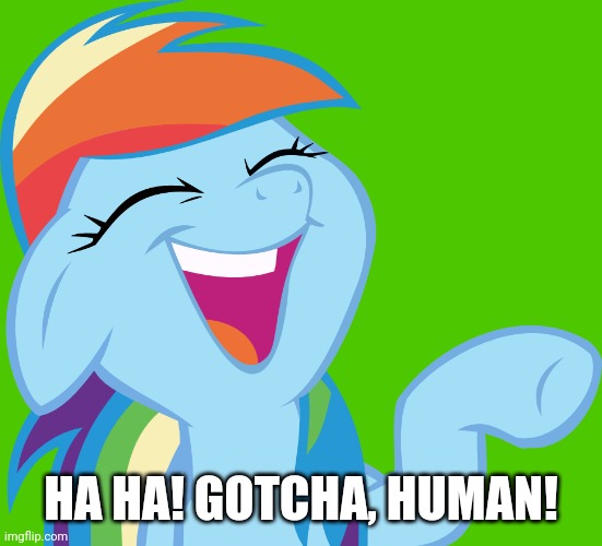HA HA! GOTCHA, HUMAN! | made w/ Imgflip meme maker