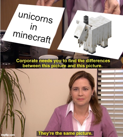 goats now lose their horns | unicorns in minecraft | image tagged in memes,they're the same picture | made w/ Imgflip meme maker