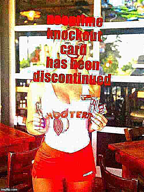 noontime knockout card has been discontinued | image tagged in hooters girl noontime knockout card deep-fried 2,hooters girls,hooters,deep fried,deep fried hell,waitress | made w/ Imgflip meme maker