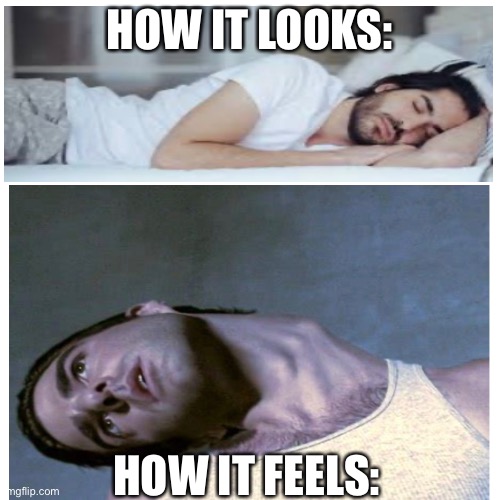 Sleeping memes | HOW IT LOOKS:; HOW IT FEELS: | image tagged in funny | made w/ Imgflip meme maker