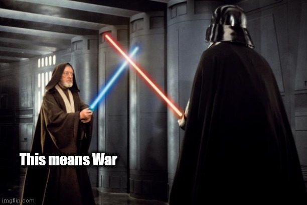 Star Wars duel | This means War | image tagged in star wars duel | made w/ Imgflip meme maker