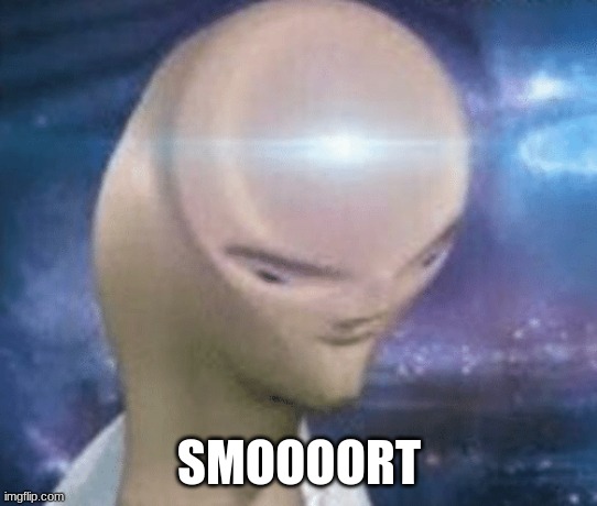 SMORT | SMOOOORT | image tagged in smort | made w/ Imgflip meme maker