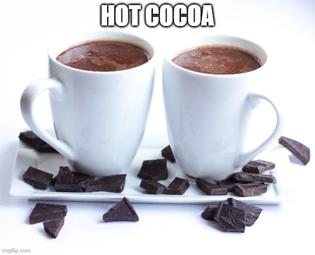 Hot cocoa | HOT COCOA | made w/ Imgflip meme maker