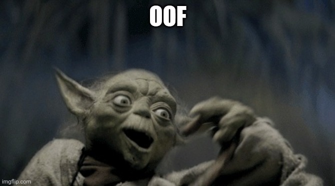 Yoda gets oofed | OOF | image tagged in oof | made w/ Imgflip meme maker