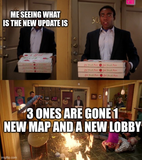 this is me when I saw the new update in Roblox filcker | ME SEEING WHAT IS THE NEW UPDATE IS; 3 ONES ARE GONE 1 NEW MAP AND A NEW LOBBY | image tagged in pizza fire meme,roblox | made w/ Imgflip meme maker