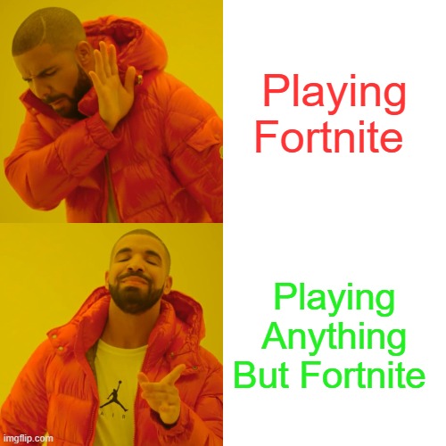 OH NO! | Playing Fortnite; Playing Anything But Fortnite | image tagged in memes,drake hotline bling | made w/ Imgflip meme maker