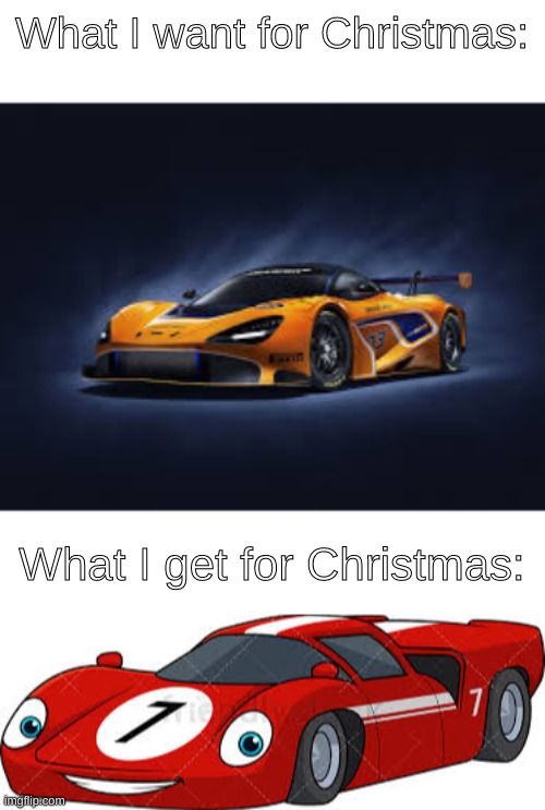 Relatable | What I want for Christmas:; What I get for Christmas: | image tagged in race car | made w/ Imgflip meme maker