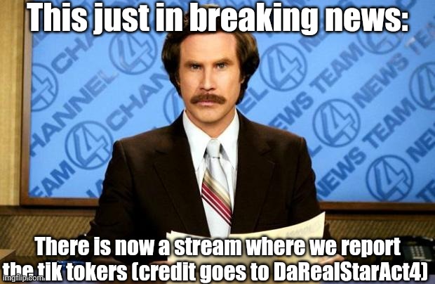 Link Down In The Comments | This just in breaking news:; There is now a stream where we report the tik tokers (credit goes to DaRealStarAct4) | image tagged in breaking news | made w/ Imgflip meme maker