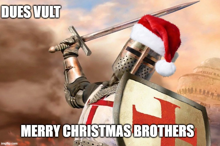 merry Christmas brothers. stay holy out there during this time | DUES VULT; MERRY CHRISTMAS BROTHERS | image tagged in wholesome,crusader,christmas | made w/ Imgflip meme maker