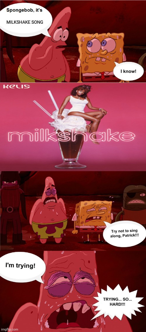Spongebob And Patrick Don't sing along Milkshake Kelis | MILKSHAKE SONG | image tagged in spongebob don't sing along | made w/ Imgflip meme maker