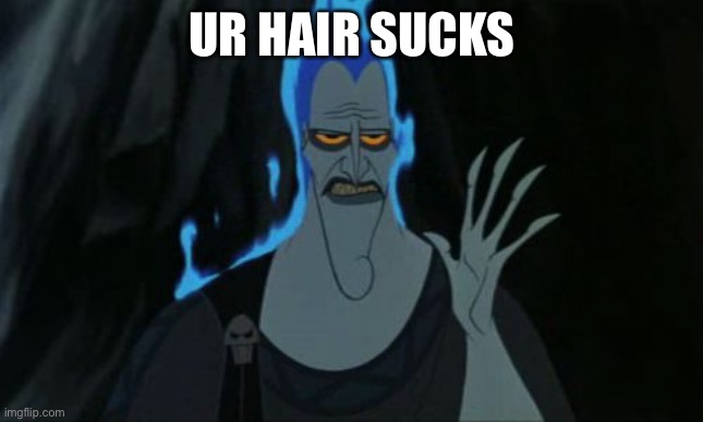 Hercules Hades Meme | UR HAIR SUCKS | image tagged in memes,hercules hades | made w/ Imgflip meme maker