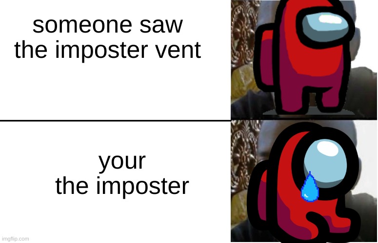 :/ | someone saw the imposter vent; your the imposter | image tagged in disappointed black guy,among us,imposter,meme | made w/ Imgflip meme maker