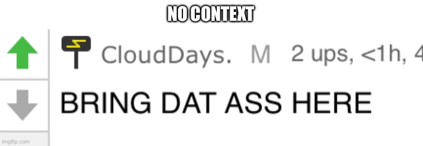 NO CONTEXT | made w/ Imgflip meme maker
