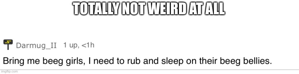 TOTALLY NOT WEIRD AT ALL | made w/ Imgflip meme maker