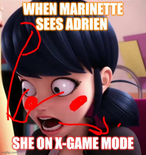 Miraculous LB Marinette | WHEN MARINETTE SEES ADRIEN; SHE ON X-GAME MODE | image tagged in miraculous lb marinette | made w/ Imgflip meme maker