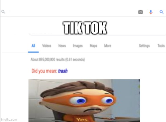 True | TIK TOK | image tagged in did you mean trash | made w/ Imgflip meme maker