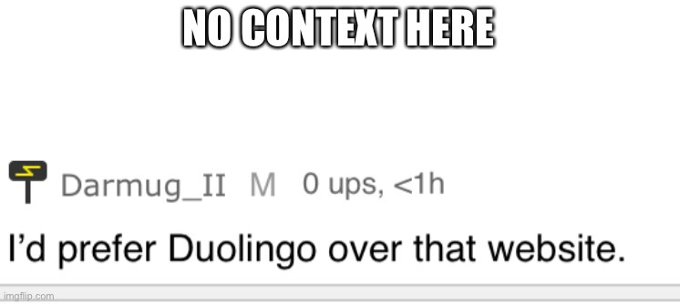 NO CONTEXT HERE | made w/ Imgflip meme maker