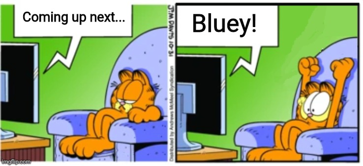 Garfield tv | Bluey! Coming up next... | image tagged in garfield tv | made w/ Imgflip meme maker