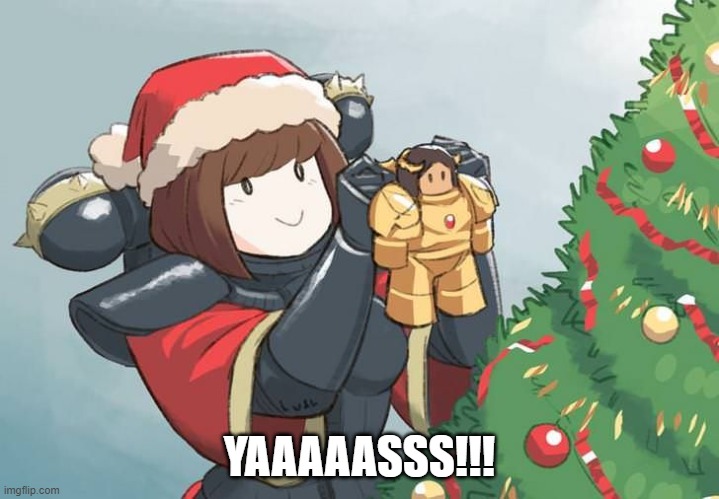 YAAAAASSS!!! | image tagged in warhammer 40k,christmas | made w/ Imgflip meme maker