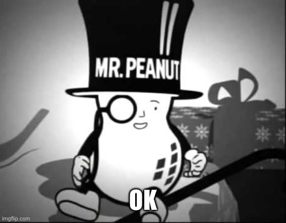 Classic Baby Mr Peanut | OK | image tagged in classic baby mr peanut | made w/ Imgflip meme maker
