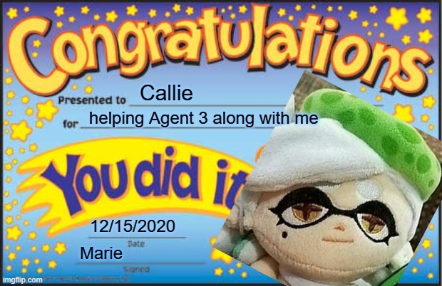 You did it, Callie |  Callie; helping Agent 3 along with me; 12/15/2020; Marie | image tagged in memes,happy star congratulations | made w/ Imgflip meme maker