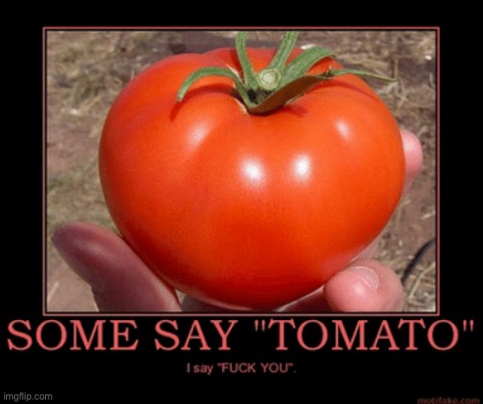 Tomato tomahto - Imgflip