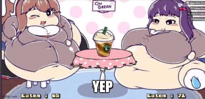 YEP | image tagged in fat yuri and monika | made w/ Imgflip meme maker