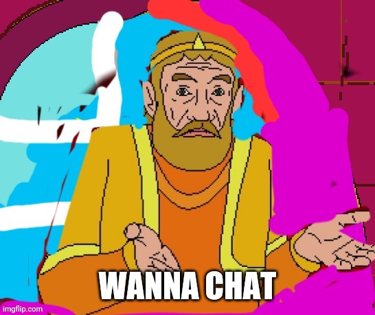 WANNA CHAT | made w/ Imgflip meme maker