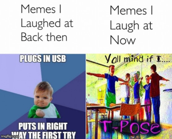 T-Pose | image tagged in memes i laughed at then vs memes i laugh at now,t pose,funny memes,memes,meme,funny meme | made w/ Imgflip meme maker