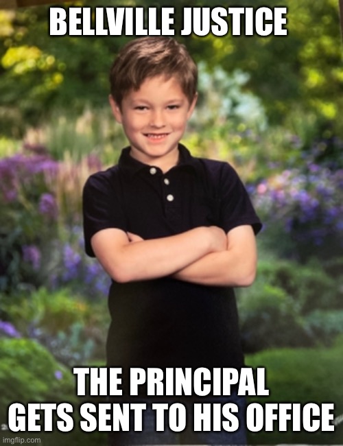 This kid | BELLVILLE JUSTICE; THE PRINCIPAL GETS SENT TO HIS OFFICE | image tagged in funny memes | made w/ Imgflip meme maker