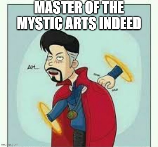 If I Scratch My Own Back... | MASTER OF THE MYSTIC ARTS INDEED | image tagged in dr strange | made w/ Imgflip meme maker