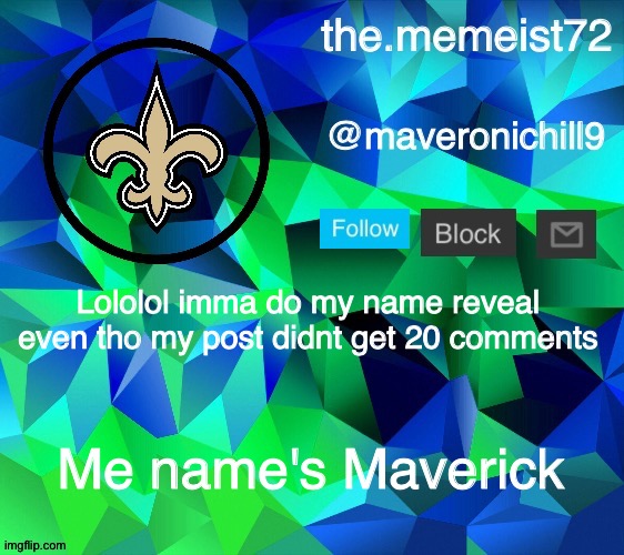 This feels wrong | Lololol imma do my name reveal even tho my post didnt get 20 comments; Me name's Maverick | image tagged in maveroni announcement | made w/ Imgflip meme maker