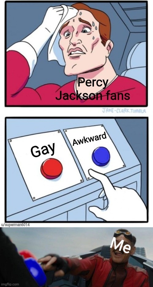 its always one or the other | image tagged in percy jackson,memes,original meme | made w/ Imgflip meme maker