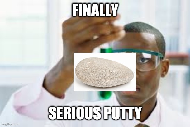 FINALLY | FINALLY; SERIOUS PUTTY | image tagged in finally,memes,funny | made w/ Imgflip meme maker