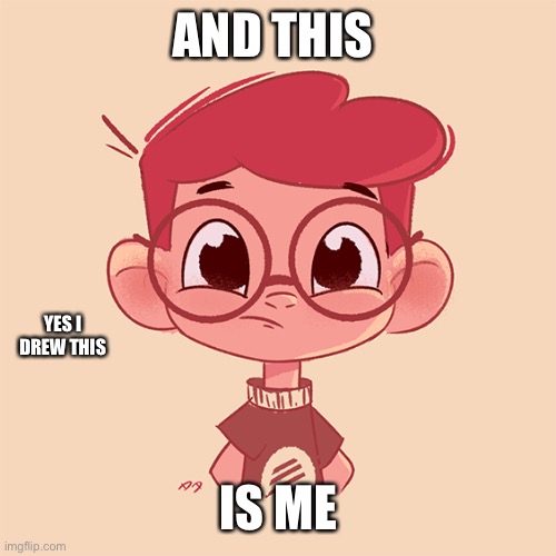 AND THIS IS ME YES I DREW THIS | made w/ Imgflip meme maker