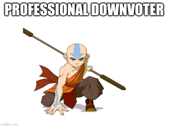 PROFESSIONAL DOWNVOTER | made w/ Imgflip meme maker