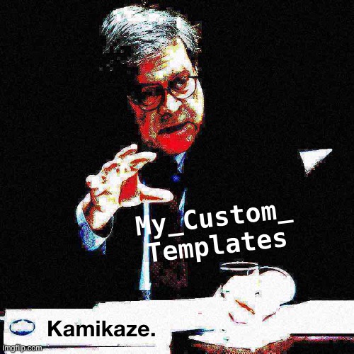 Bill Barr hand deep-fried 1 (with textboxes!) | My_Custom_ Templates; Kamikaze. | image tagged in bill barr hand deep-fried 1,deep fried,deep fried hell,custom template,attorney general,new template | made w/ Imgflip meme maker