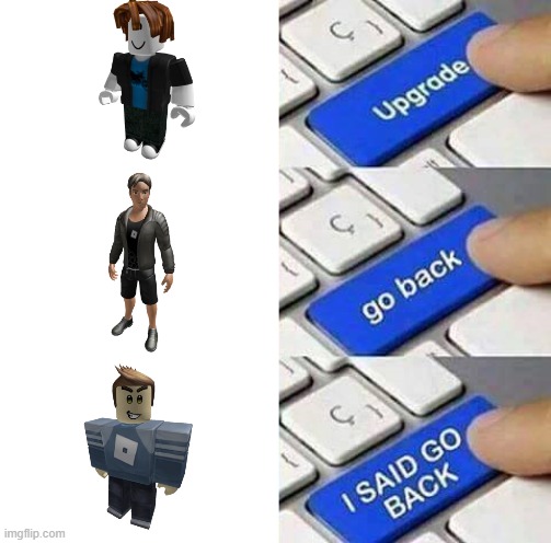I SAID GO BACK | image tagged in i said go back,worst update,i know im late,memes,gaming,roblox | made w/ Imgflip meme maker