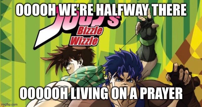 Quite literally (2 exams down 2 to go) | OOOOH WE’RE HALFWAY THERE; OOOOOH LIVING ON A PRAYER | made w/ Imgflip meme maker