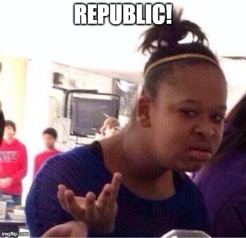 Wut? | REPUBLIC! | image tagged in wut | made w/ Imgflip meme maker